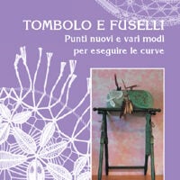Tombolo e fuselli: punti nuovi e vari modi per eseguire le curve
