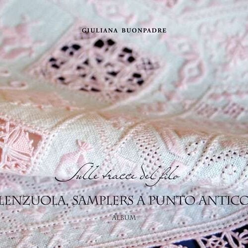 Sulle tracce del filo: lenzuola,  samplers a punto antico, Giuliana Buonpadre volume 7