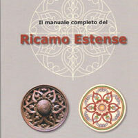 Il manuale  completo ricamo estense, elisabeth holzer spinelli