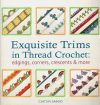 Exquisite trims in thread crochet: edgings, corners, crescents and more