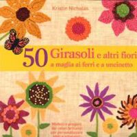 50 girasoli e altri fiori a maglia ai ferri e a uncinetto