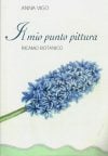 Il mio punto pittura: ricamo botanico, anna vigo