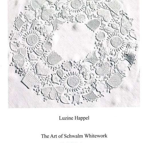 The art of schwalm whitework: exhibition 2011, luzine happel