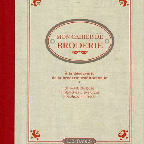 Mon cahier de broderie,  a la decouverte de la broderie traditionnelle