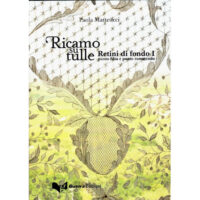 Rtulle13 “Ricamo su tulle” di Paola Matteucci, copertina del volume dedicato ai retini di fondo, punto filza e punto rammento.