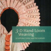 3d hand loom weaving:sculptural tools and tecniques,  sally eyring