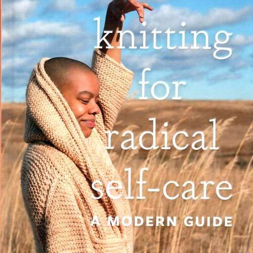 Knitting for radical self-care a modern guide, brandi cheyenne harper