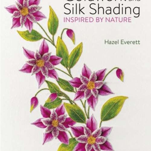 Goldwork and silk shading: inspired by nature, hazel everett