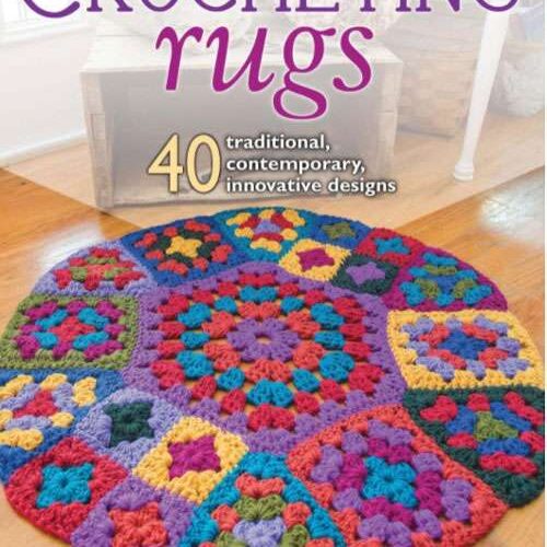 Crocheting rugs: 40 traditionals, contemporary, innovative designs, nola heidbreder-linda pietz