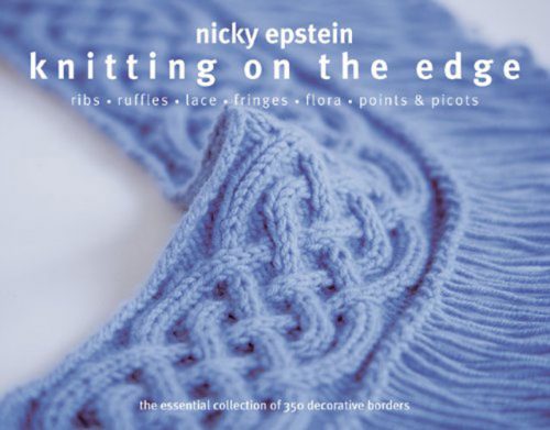 KNITTING ON THE EDGE: RIFF-RUFFLES-LACE-FRINGES-FLORA-POINTS & PICOT, NICKY EPSTEIN COPERTINA RIGIDA