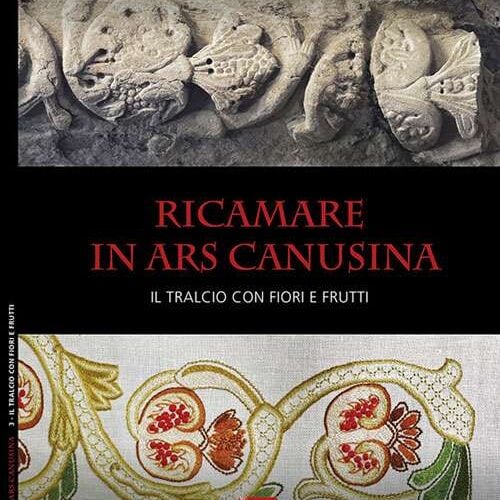 Ricamare in ars canusina: il tralcio con fiori e frutti- manuale pratico teorico 3°volume