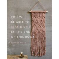 You will be able to macrame' by the end of this book tiffany allen