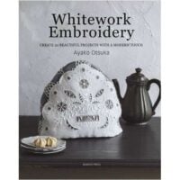 Whitework Embroidery: Create 30 Beautiful Projects with a Modern Touch, Ayako Otsuka