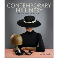 Contemporary millinery: hat design and construction, sophie beale