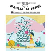 Maglia ai ferri 300trucchi e consigli del mestiere betty barnden