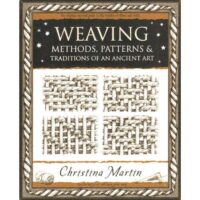 Weaving methods-patterns and traditions of an ancient art, christina martin