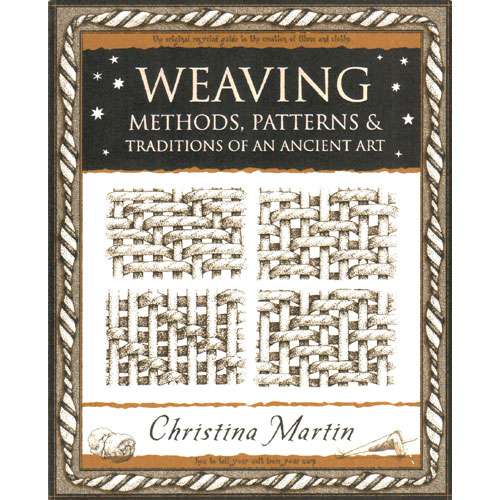 Weaving methods-patterns and traditions of an ancient art, christina martin