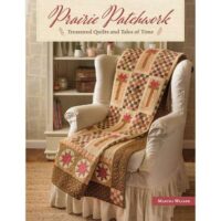 Prairie patchwork tresured quilts and tales of time martha walker