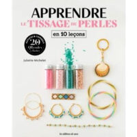 Apprendre Le tissage de perles en 10 lecon, Juliette Michelet