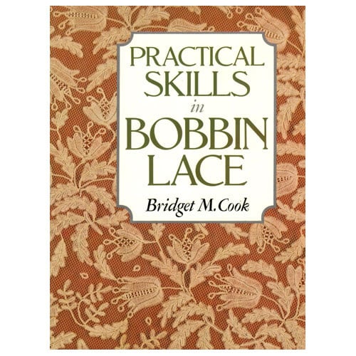 Practical Skills in Bobbin Lace, Bridget M.Cook