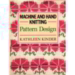 Machine and hand knitting: pattern design, Kathleen Kinder