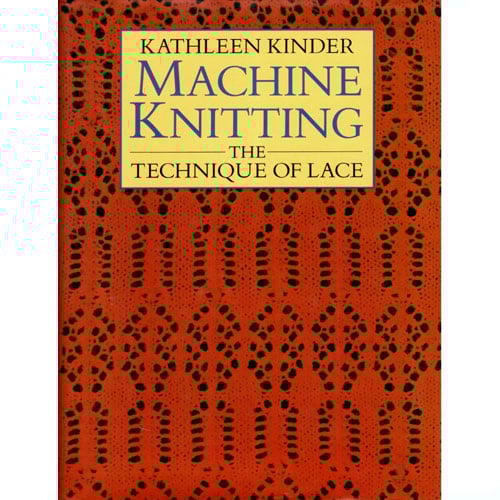 Machine knitting the tecnique of lace, Kathleen Kinder