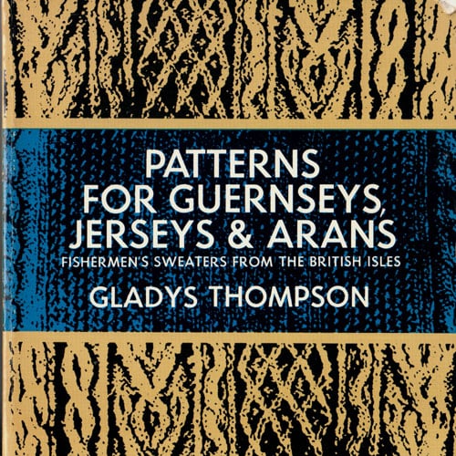 Patterns for guernseys, jerseys & arans, Gladys Thompson