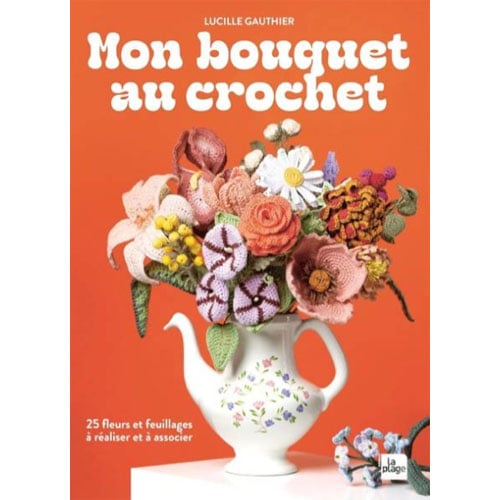 UF17 Copertina del libro Mon Bouquet au Crochet di Lucille Gauthier, con bouquet di fiori all’uncinetto colorati e composizioni floreali realizzate a crochet.
